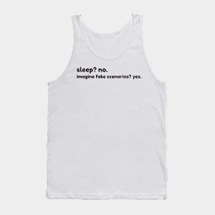 sleep? no. imagine fake scenarios? yes Tank Top